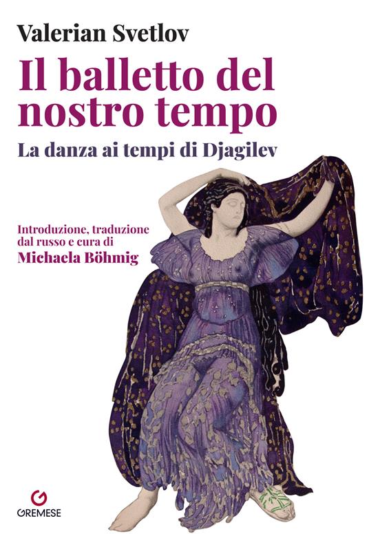 Il balletto del nostro tempo. La danza ai tempi di Djagilev - Valerian Svetlov - copertina