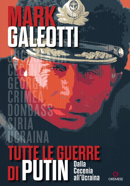 Tutte le guerre di Putin. Dalla Cecenia all'Ucraina - Mark Galeotti - copertina