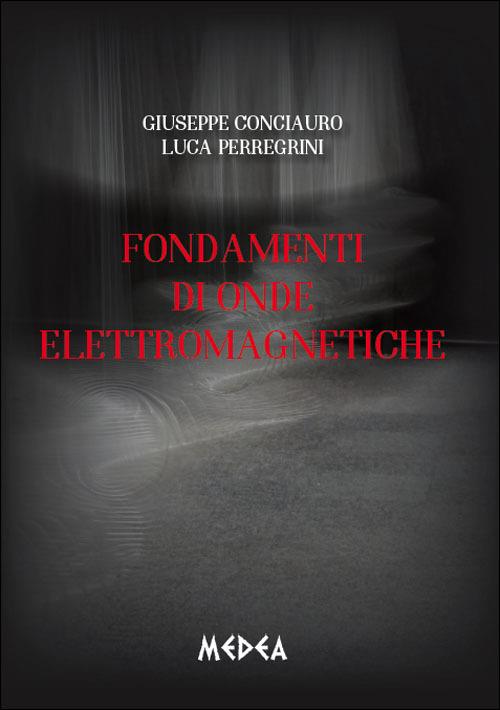 Fondamenti di onde elettromagnetiche - Giuseppe Conciauro,Luca Perregrini - copertina