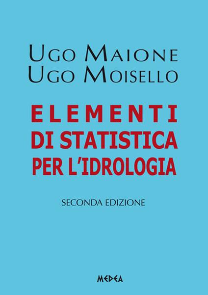 Elementi di statistica per idrologia - Ugo Maione,Ugo Moisello - copertina