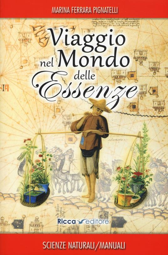 Viaggio nel mondo delle essenze. Aromi e rimedi di ieri e di oggi - Marina Ferrara Pignatelli - copertina