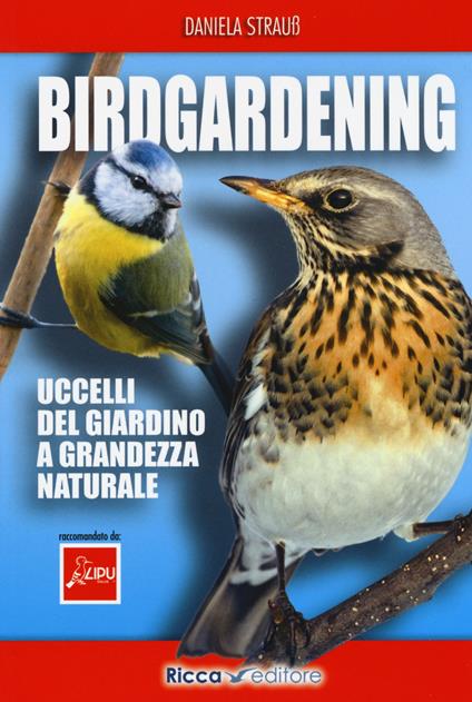 Birdgardening. Uccelli del giardino a grandezza naturale - Daniela Strauss - copertina