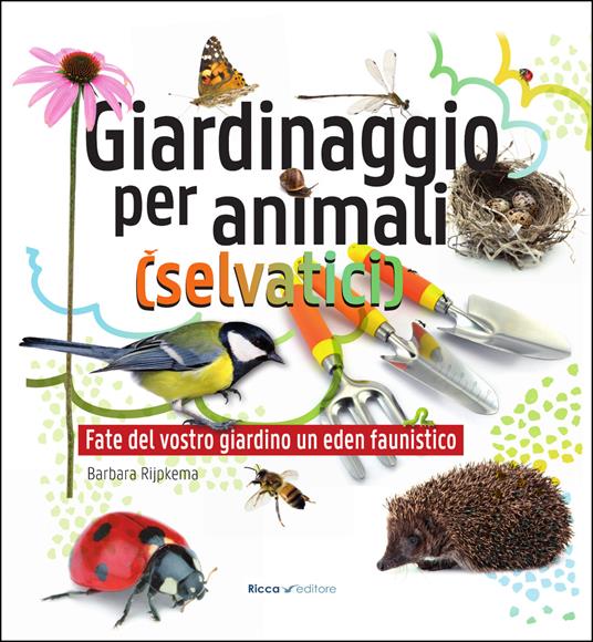 Giardinaggio per animali (selvatici). Ediz. illustrata - Barbara Rijpkema - copertina