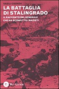 La battaglia di Stalingrado. Il racconto del generale che ha sconfitto i nazisti - Vasili Ciuikov - copertina