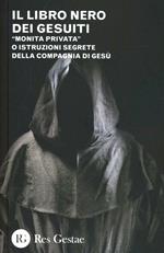 Il libro nero dei gesuiti. «Monita privata» o Istruzioni segrete della compagnia di gesù