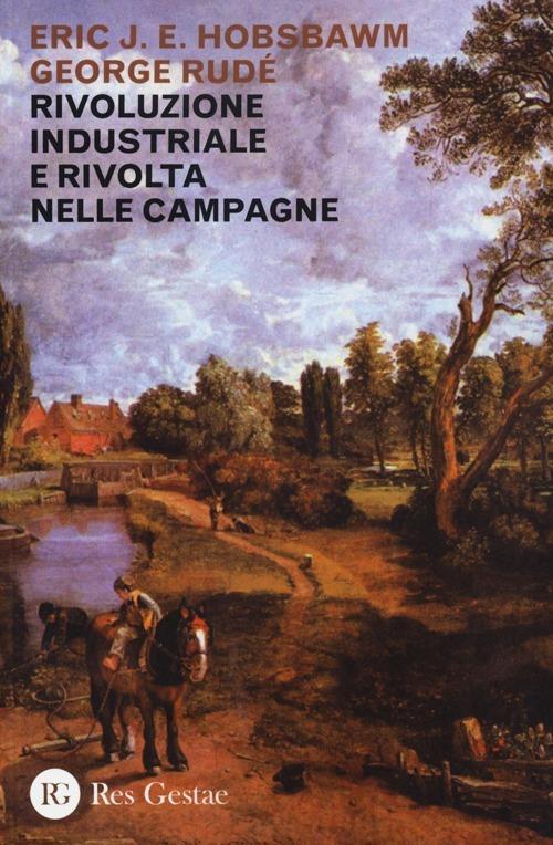 Rivoluzione industriale e rivolta nelle campagne - Eric J. Hobsbawm,George Rudé - copertina