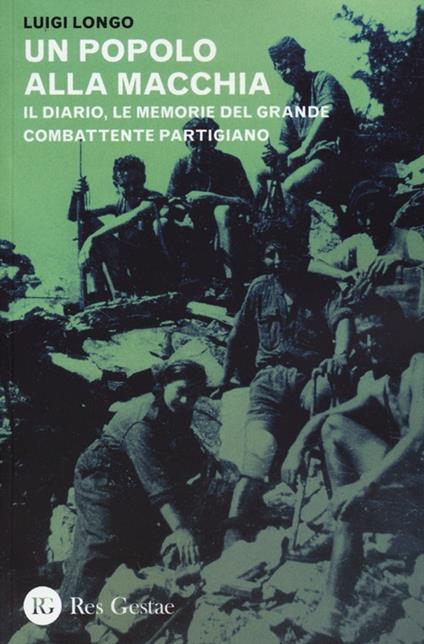 Un popolo alla macchia. Il diario, le memorie del grande combattente partigiano - Luigi Longo - copertina