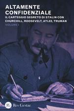 Altamente confidenziale. Il carteggio segreto di Stalin con Churchill, Roosvelt, Atlee, Truman