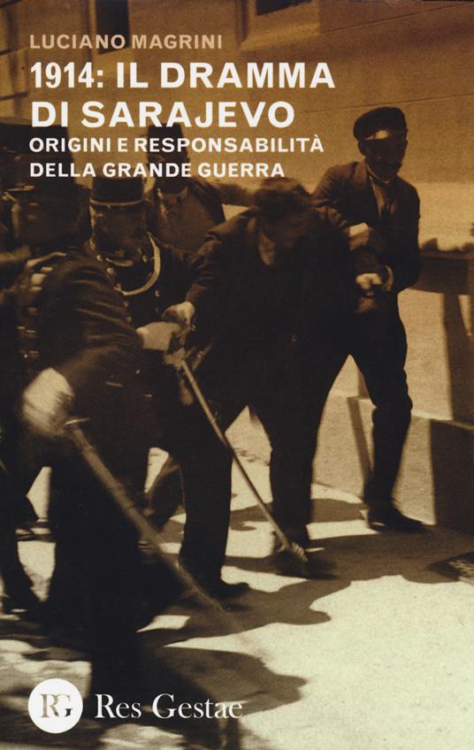 1914: il dramma di Sarajevo. Origini e responsabilità della Grande Guerra - Luciano Magrini - copertina