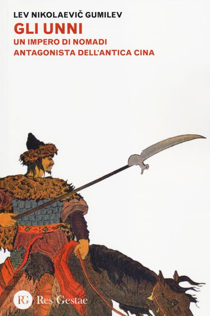 Gli Unni. Un impero di nomadi antagonista dell'antica Cina - Lev N. Gumilvev - copertina