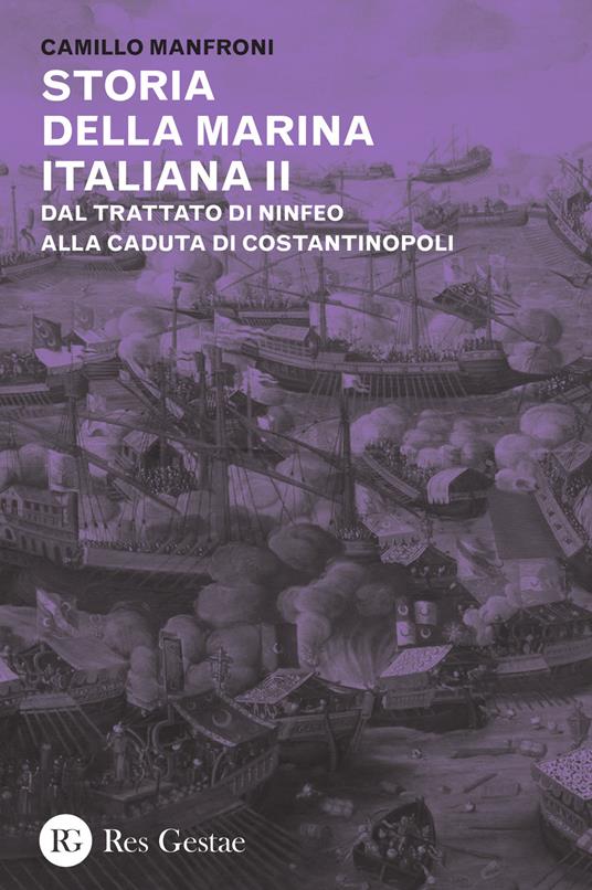 Storia della marina italiana. Vol. 2: Dal trattato di Ninfeo alla caduta di Costantinopoli. - Camillo Manfroni - copertina