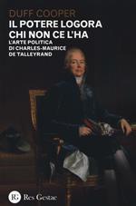 Il potere logora chi non ce l'ha. L'arte politica di Charles-Maurice de Talleyrand