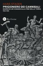 Prigioniero dei cannibali. Diario di un viaggio alla fine della Terra (1553-1555)