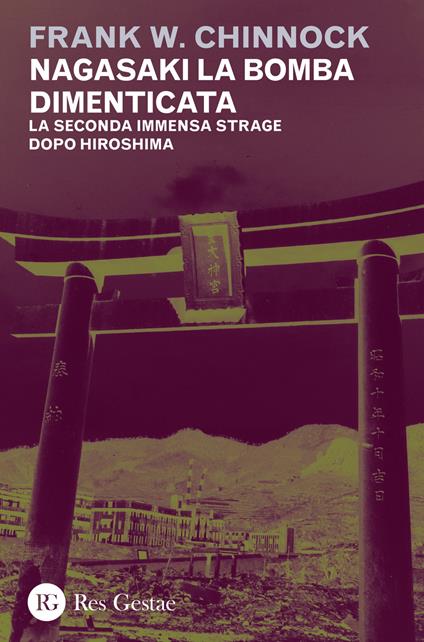 Nagasaki la bomba dimenticata. La seconda immensa strage dopo Hiroshima - Frank W. Chinnock - copertina