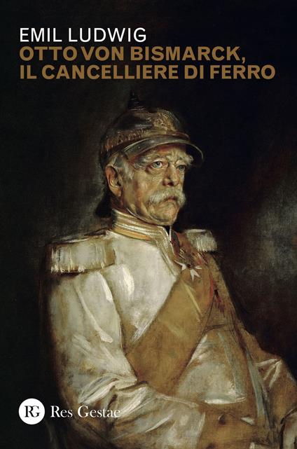 Otto von Bismark, il cancelliere di ferro - Emil Ludwig - copertina