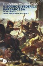 Il sogno di Federico Barbarossa e il tramonto della grandezza imperiale