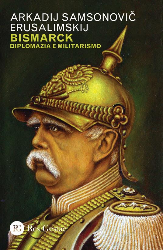 Bismarck. Diplomazia e militarismo - Arkadij Samsonovic Erusalimskij - copertina