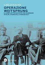 Operazione Weitsprung. Il complotto nazista per eliminare Stalin, Churchill e Roosvelt