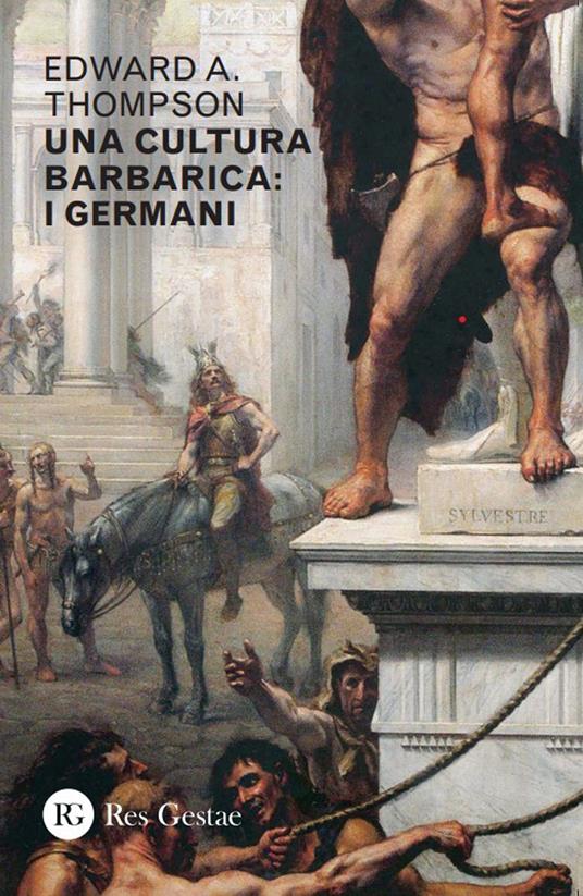 Una cultura barbarica. I Germani - Edward A. Thompson - copertina