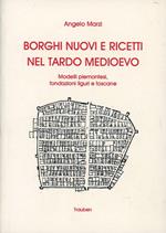 Borghi nuovi e ricetti nel tardo Medioevo. Modelli piemontesi, fondazioni liguri e toscane