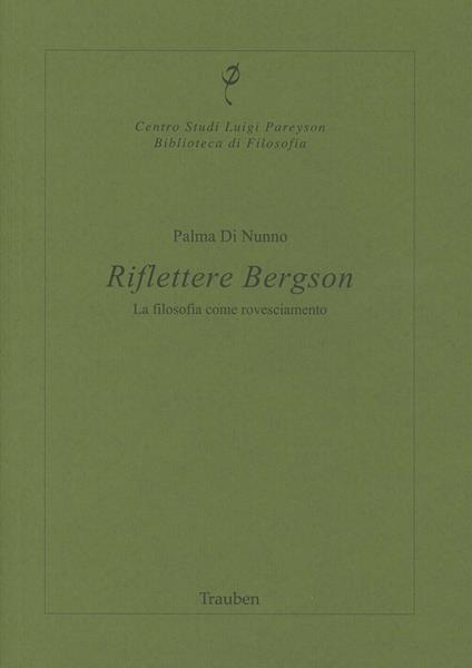 Riflettere Bergson. La filosofia come rovesciamento - Palma Di Nunno - copertina