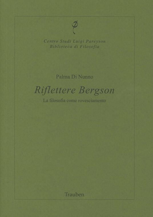 Riflettere Bergson. La filosofia come rovesciamento - Palma Di Nunno - copertina