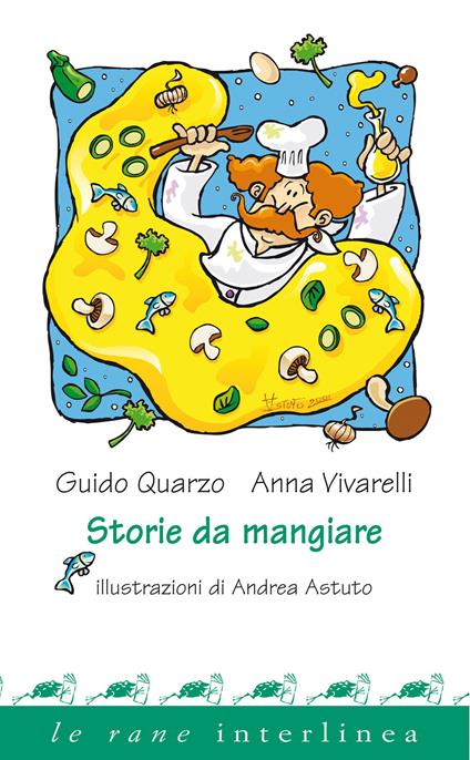 Storie da mangiare. Ediz. illustrata - Guido Quarzo,Anna Vivarelli - copertina