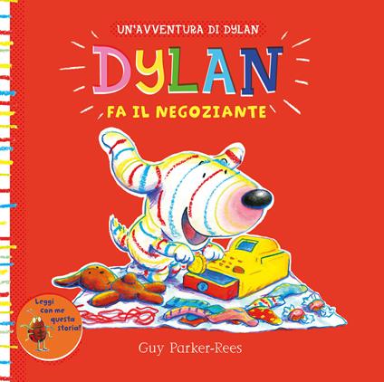 Dylan fa il negoziante. Ediz. illustrata - Guy Parker-Rees - copertina