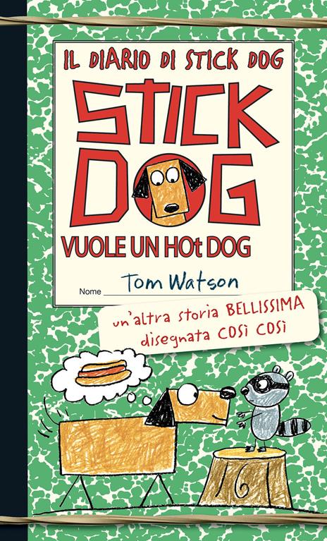 Stick Dog vuole un hot dog. Il diario di Stick Dog. Vol. 2 - Tom Watson - copertina