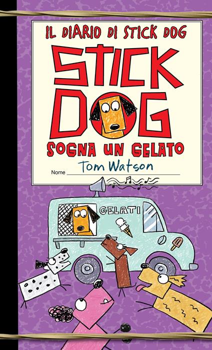 Stick dog sogna un gelato. Il diario di Stick Dog. Vol. 4 - Tom Watson - copertina