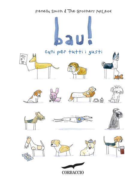 Bau! Cani per tutti i gusti - Fenella Smith,Greg McLeod,Myles McLeod - copertina