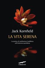 La vita serena. La pratica di meditazione buddhista nell'esperienza quotidiana