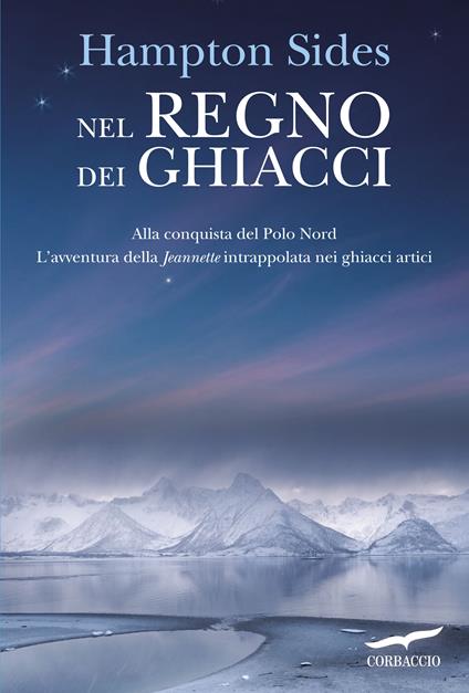 Nel regno dei ghiacci. Alla conquista del Polo Nord. L'avventura della «Jeannette» intrappolata nei ghiacci artici - Hampton Sides,Francesco Zago - ebook