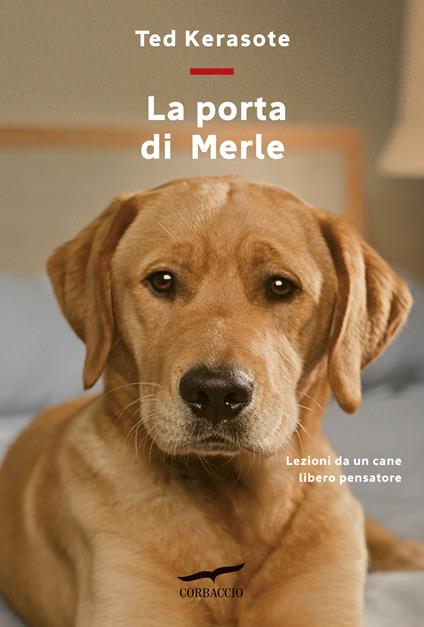 La porta di Merle. Lezioni da un cane libero pensatore - Ted Kerasote - copertina