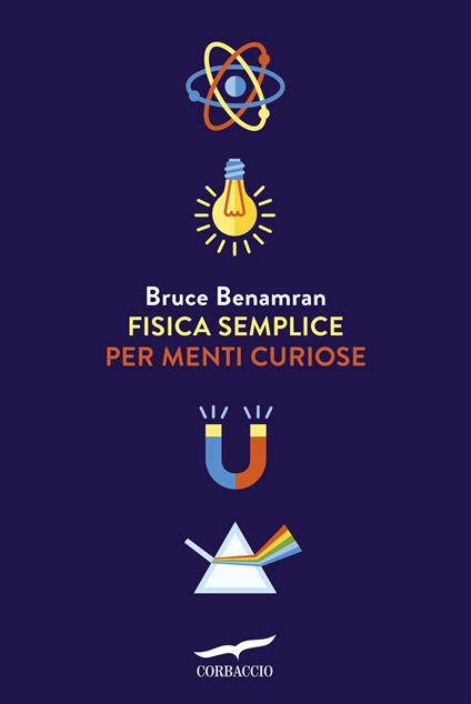 Fisica semplice per menti curiose - Bruce Benamran - copertina