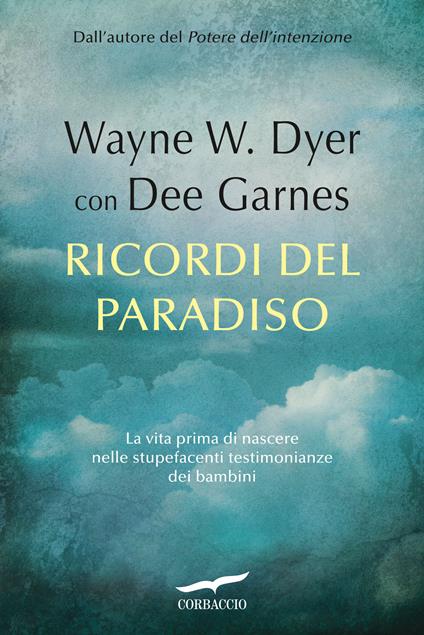 Ricordi del paradiso - Wayne W. Dyer,Dee Garnes,Oreste Daglino - ebook