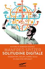 Solitudine digitale. Disadattati, isolati, capaci solo di una vita virtuale?