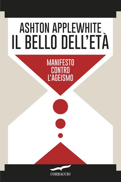 Il bello dell'età. Manifesto contro l'ageismo - Ashton Applewhite - copertina