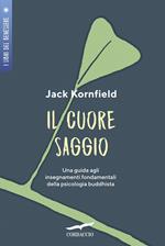 Il cuore saggio. Una guida agli insegnamenti universali della psicologia buddhista