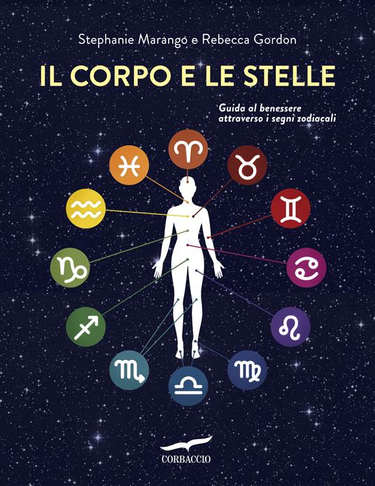Il corpo e le stelle. Guida al benessere attraverso i segni zodiacali - Rebecca Gordon,Stephanie Marango,Anna Talò - ebook