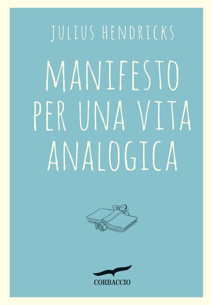 Manifesto per una vita analogica - Julius Hendricks,Francesca Ilardi - ebook