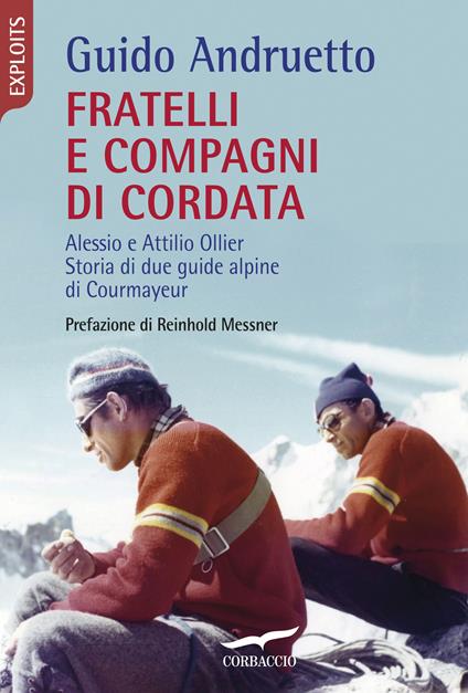 Fratelli e compagni di cordata. Alessio e Attilio Ollier. Storia di due guide alpine di Courmayeur - Guido Andruetto - copertina