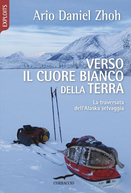 Verso il cuore bianco della Terra. La traversata dell'Alaska selvaggia - Ario Daniel Zhoh - ebook