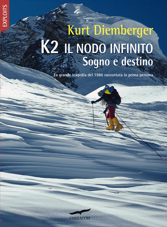 K2 il nodo infinito. Sogno e destino. Nuova ediz. - Kurt Diemberger - copertina