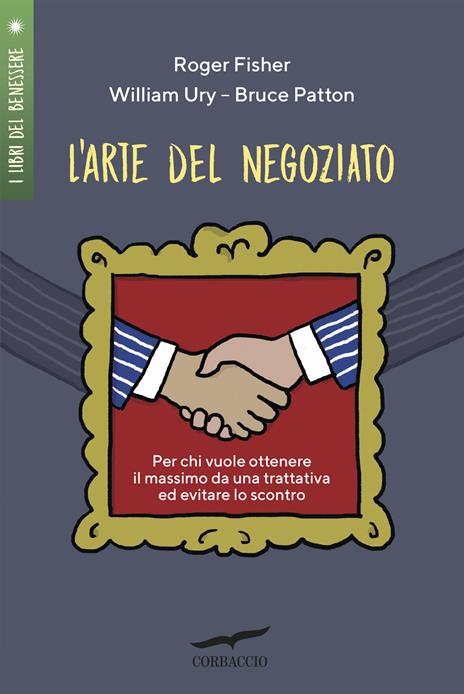 L'arte del negoziato. Per chi vuole ottenere il meglio in una trattativa ed evitare lo scontro - Roger Fisher,William Ury,Bruce Patton - copertina