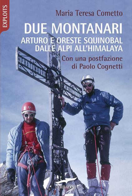 Due montanari. Arturo e Oreste Squinobal dalle Alpi all'Himalaya - Maria Teresa Cometto - copertina