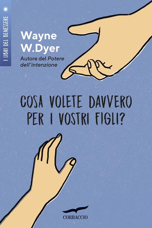 Cosa volete davvero per i vostri figli? - Wayne W. Dyer - copertina