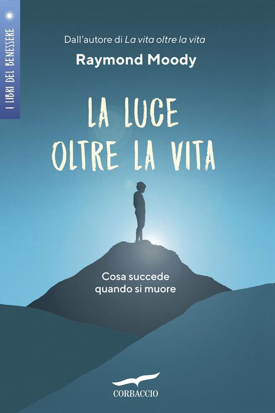 La luce oltre la vita. Cosa succede quando si muore - Raymond A. jr. Moody - copertina