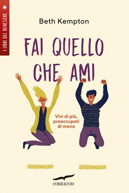 Fai quello che ami. Vivi di più, preoccupati di meno - Beth Kempton - copertina