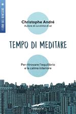 Tempo di meditare. Per ritrovare l'equilibrio e la calma interiore